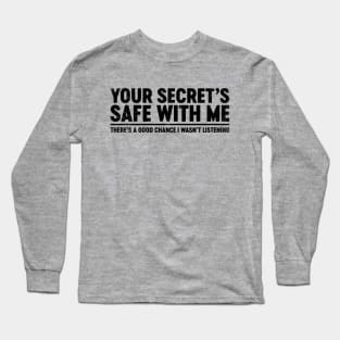 Your Secret's Safe With Me (Black) Funny Long Sleeve T-Shirt